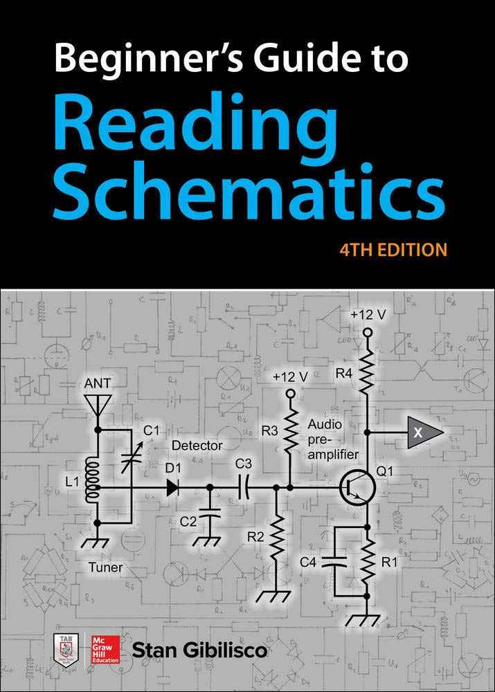 Beginner’s Guide to Reading Schematics – Fourth Edition: Learn to Read Electronic Circuit Diagrams & Understand Basic Electronics